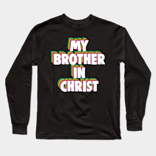 My Brother in Christ Meme Long Sleeve T-Shirt